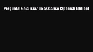 Download Preguntale a Alicia/ Go Ask Alice (Spanish Edition) PDF Online