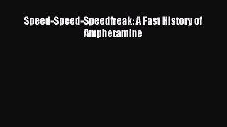 Read Speed-Speed-Speedfreak: A Fast History of Amphetamine Ebook Free