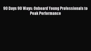 Read 90 Days 90 Ways: Onboard Young Professionals to Peak Performance Ebook Free