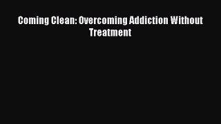 Download Coming Clean: Overcoming Addiction Without Treatment PDF Online