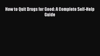 Read How to Quit Drugs for Good: A Complete Self-Help Guide Ebook Free