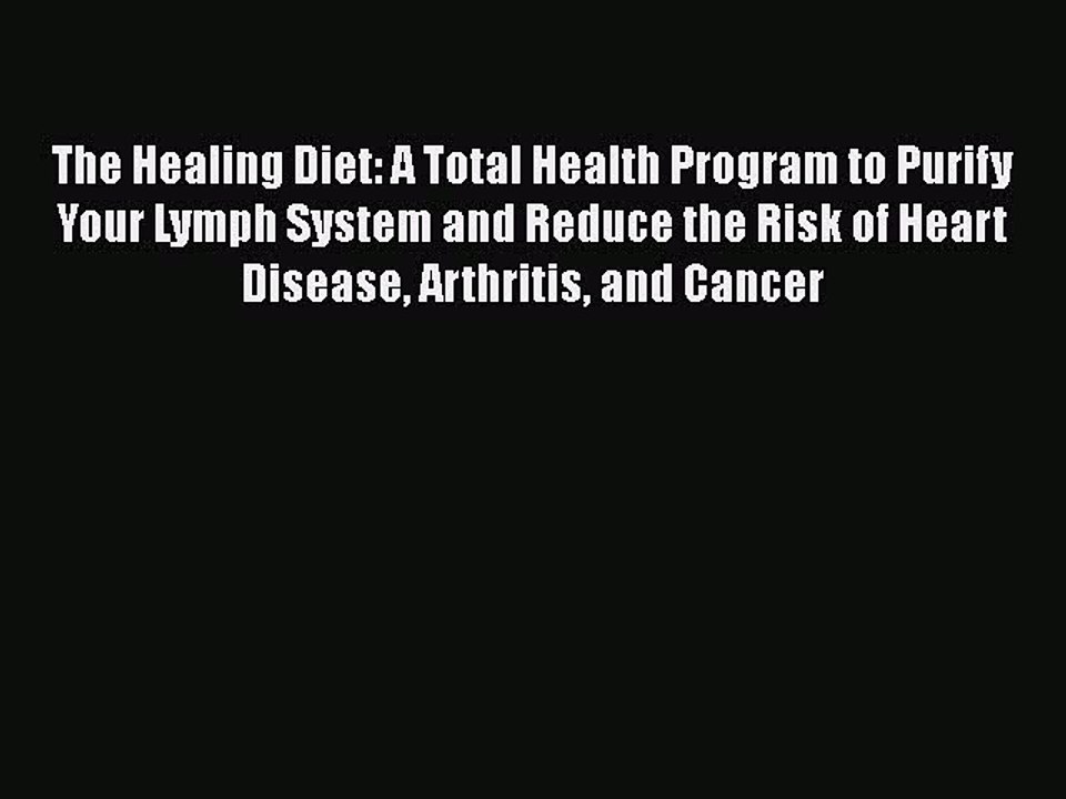 Read The Healing Diet: A Total Health Program to Purify Your Lymph System and Reduce the Risk