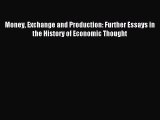 Read Money Exchange and Production: Further Essays in the History of Economic Thought Ebook