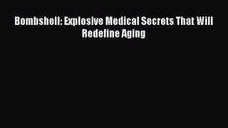 Download Bombshell: Explosive Medical Secrets That Will Redefine Aging Ebook Online