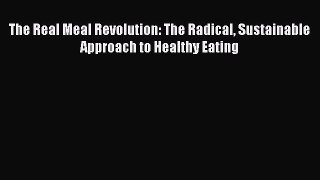Download The Real Meal Revolution: The Radical Sustainable Approach to Healthy Eating PDF Free