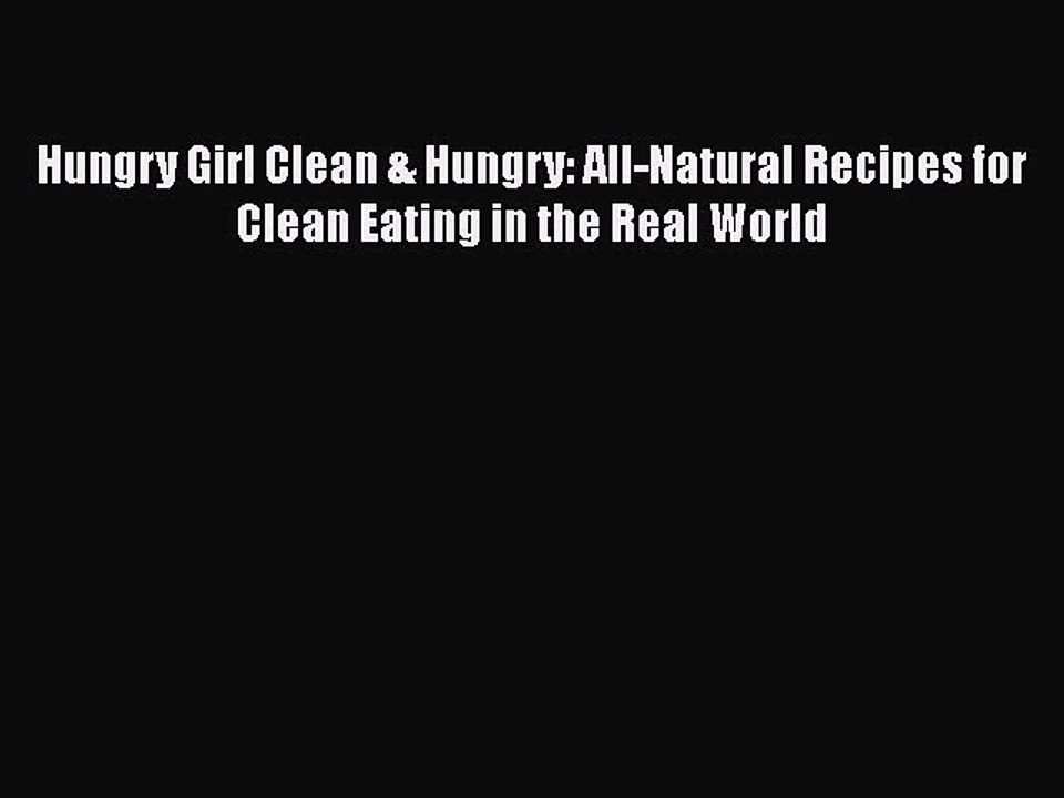 Read Hungry Girl Clean & Hungry: All-Natural Recipes for Clean Eating in the Real World Ebook