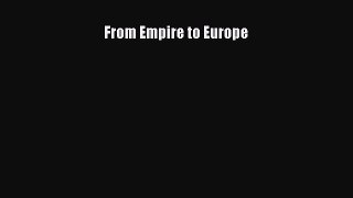Read From Empire to Europe Ebook Free