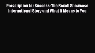 Download Prescription for Success: The Rexall Showcase International Story and What It Means
