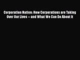 [Read] Corporation Nation: How Corporations are Taking Over Our Lives -- and What We Can Do