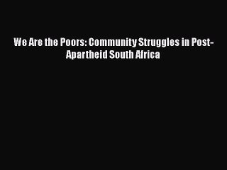 Télécharger la video: [Download] We Are the Poors: Community Struggles in Post-Apartheid South Africa ebook textbooks