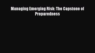 Read Managing Emerging Risk: The Capstone of Preparedness PDF Free