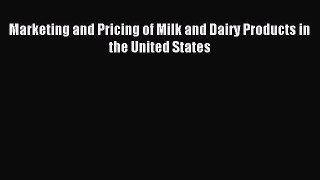 Download Marketing and Pricing of Milk and Dairy Products in the United States PDF Free