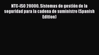 Read NTC-ISO 28000. Sistemas de gestiÃ³n de la seguridad para la cadena de suministro (Spanish