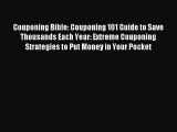 Read Couponing Bible: Couponing 101 Guide to Save Thousands Each Year: Extreme Couponing Strategies