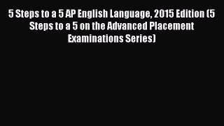 Read 5 Steps to a 5 AP English Language 2015 Edition (5 Steps to a 5 on the Advanced Placement