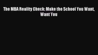 Read The MBA Reality Check: Make the School You Want Want You ebook textbooks