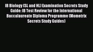 Download IB Biology (SL and HL) Examination Secrets Study Guide: IB Test Review for the International