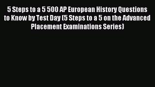 Read 5 Steps to a 5 500 AP European History Questions to Know by Test Day (5 Steps to a 5 on