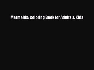 Read Books Mermaids: Coloring Book for Adults & Kids E-Book Free