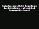 Read Books Creative Haven Magical Mehndi Designs Coloring Book: Striking Patterns on a Dramatic