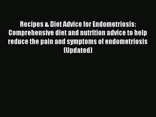 Read Books Recipes & Diet Advice for Endometriosis: Comprehensive diet and nutrition advice