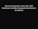 Read Glossary of Insurance Terms: Over 2500 Definitions of the Most Commonly Used Words in