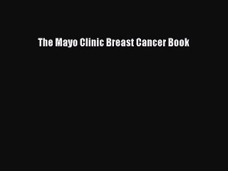 Read Books The Mayo Clinic Breast Cancer Book E-Book Free