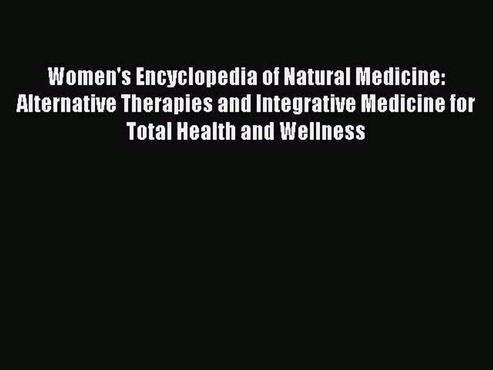 Download Books Women's Encyclopedia of Natural Medicine: Alternative Therapies and Integrative