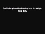 Read The 7 Principles of Fat Burning: Lose the weight. Keep it off. Ebook Free