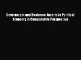 Read Government and Business: American Political Economy in Comparative Perspective Ebook Free