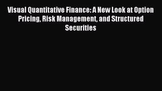 Read Visual Quantitative Finance: A New Look at Option Pricing Risk Management and Structured