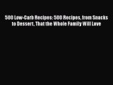 Read 500 Low-Carb Recipes: 500 Recipes from Snacks to Dessert That the Whole Family Will Love