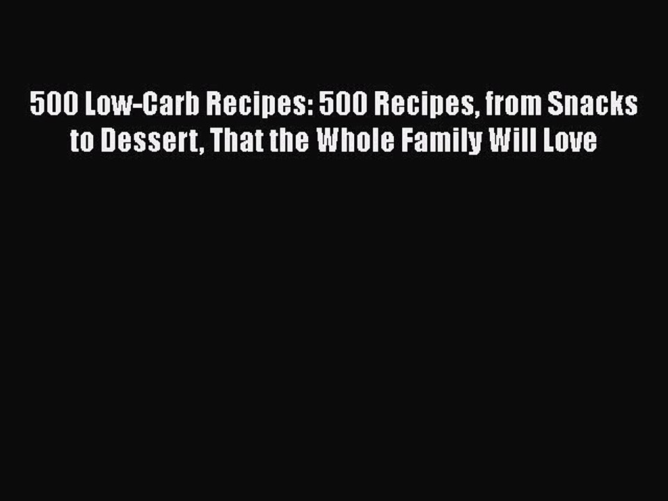 Read 500 Low-Carb Recipes: 500 Recipes from Snacks to Dessert That the Whole Family Will Love