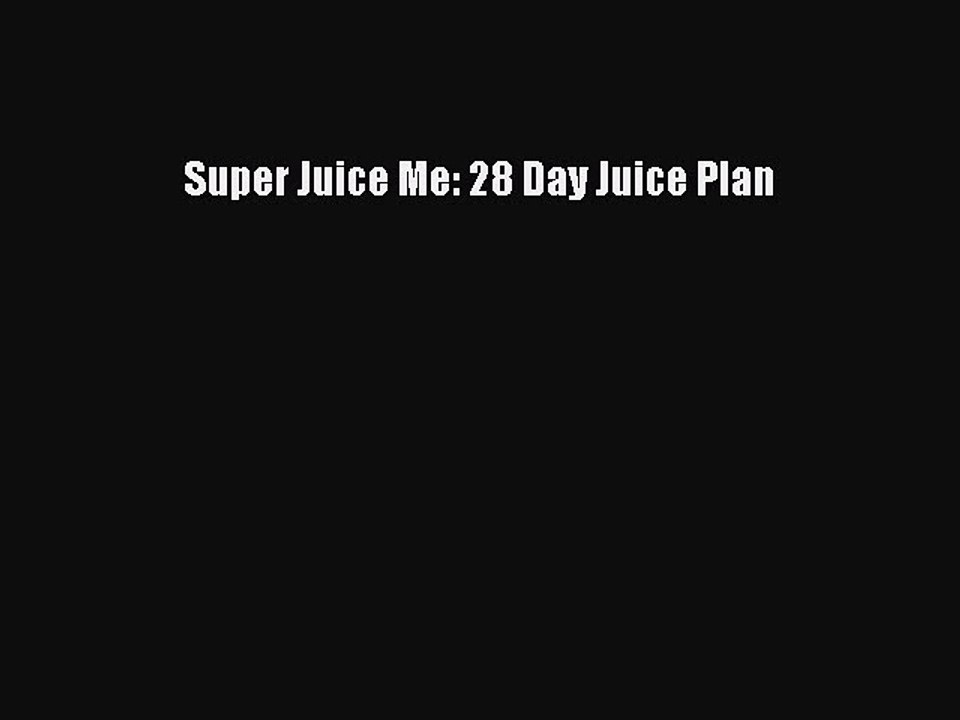 Download Super Juice Me: 28 Day Juice Plan Ebook Online