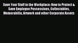 Read Save Your Stuff in the Workplace: How to Protect & Save Employee Possessions Collectables