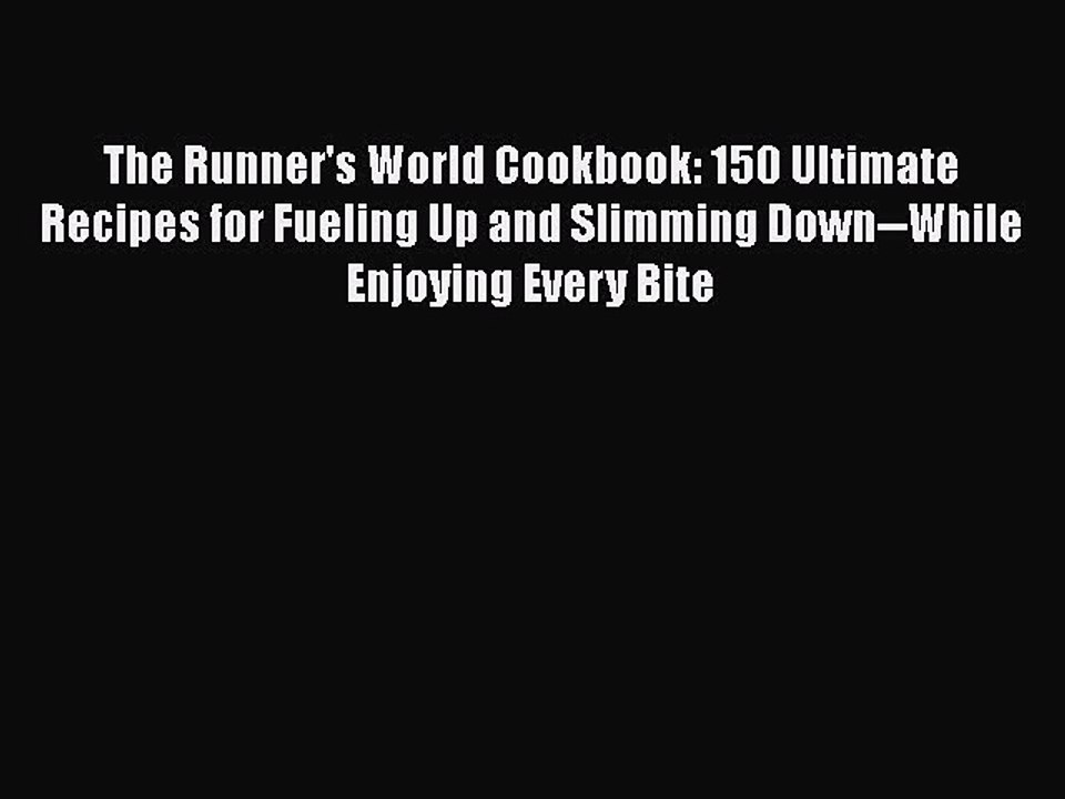 Read The Runner's World Cookbook: 150 Ultimate Recipes for Fueling Up and Slimming Down--While