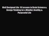 Read Books Well Designed Life: 10 Lessons in Brain Science & Design Thinking for a Mindful