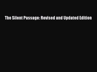 Read Books The Silent Passage: Revised and Updated Edition E-Book Free