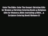 Read Books Color The Bible: Color The Gospel: Christian Gifts for Women & Christian Coloring