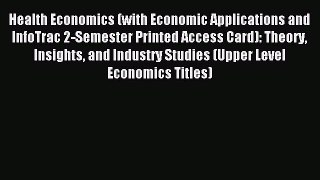 Read Health Economics (with Economic Applications and InfoTrac 2-Semester Printed Access Card):