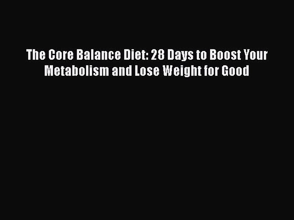 Read Books The Core Balance Diet: 28 Days to Boost Your Metabolism and Lose Weight for Good