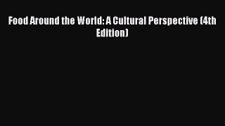 Download Food Around the World: A Cultural Perspective (4th Edition) PDF Online