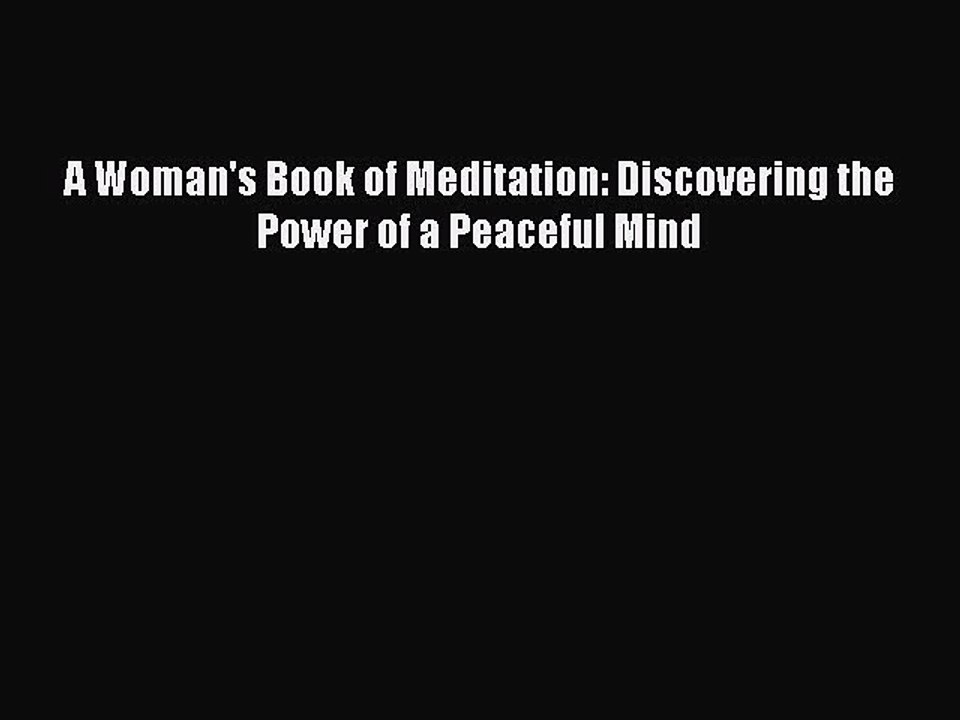 Read Books A Woman's Book of Meditation: Discovering the Power of a Peaceful Mind ebook textbooks