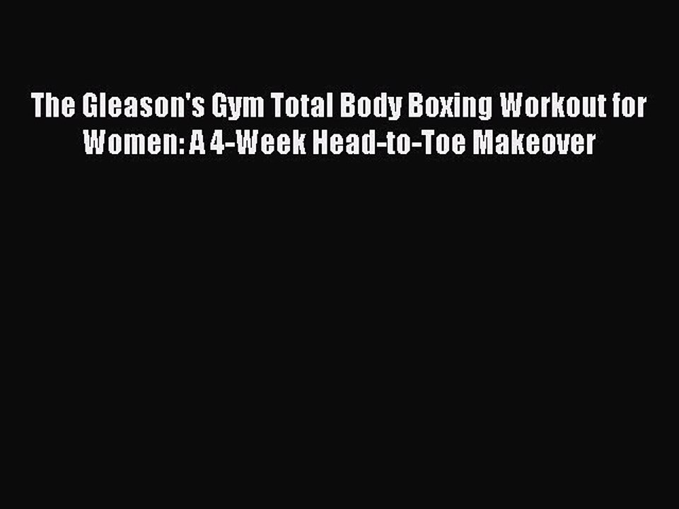 Download Books The Gleason's Gym Total Body Boxing Workout for Women: A 4-Week Head-to-Toe