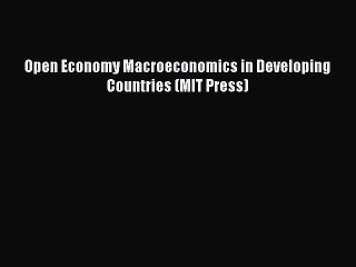 Read Open Economy Macroeconomics in Developing Countries (MIT Press) Ebook Free