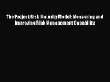 Download The Project Risk Maturity Model: Measuring and Improving Risk Management Capability