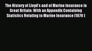 Download The History of Lloyd's and of Marine Insurance in Great Britain: With an Appendix