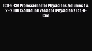 Read ICD-9-CM Professional for Physicians Volumes 1 & 2 - 2006 (Softbound Version) (Physician's