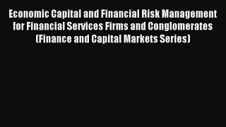Read Economic Capital and Financial Risk Management for Financial Services Firms and Conglomerates