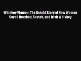 Read Whiskey Women: The Untold Story of How Women Saved Bourbon Scotch and Irish Whiskey Ebook